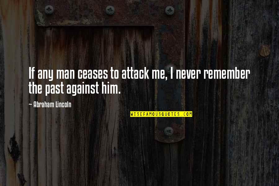 Descendants Famous Quotes By Abraham Lincoln: If any man ceases to attack me, I