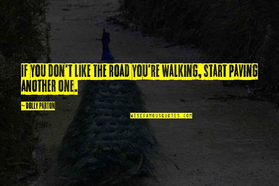 Descendants Famous Quotes By Dolly Parton: If you don't like the road you're walking,