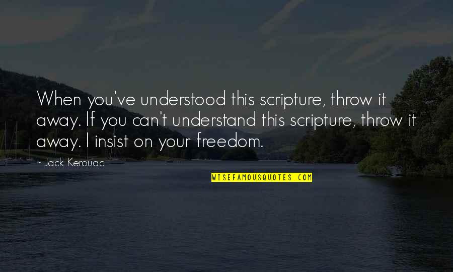 Descendants Of Darkness Quotes By Jack Kerouac: When you've understood this scripture, throw it away.
