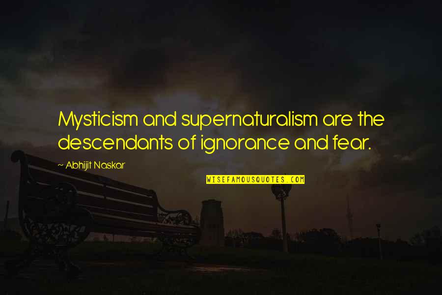 Descendants Quotes By Abhijit Naskar: Mysticism and supernaturalism are the descendants of ignorance
