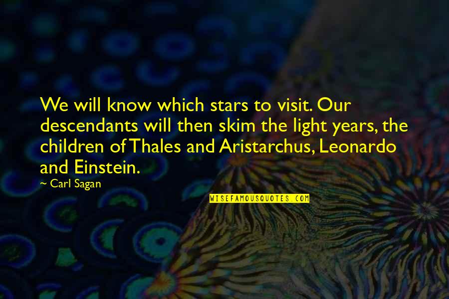 Descendants Quotes By Carl Sagan: We will know which stars to visit. Our