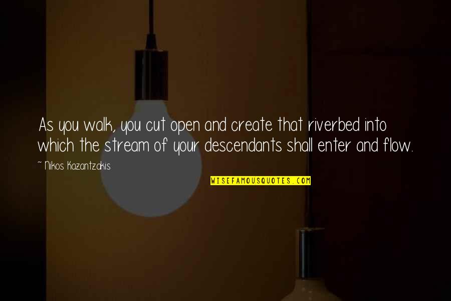 Descendants Quotes By Nikos Kazantzakis: As you walk, you cut open and create