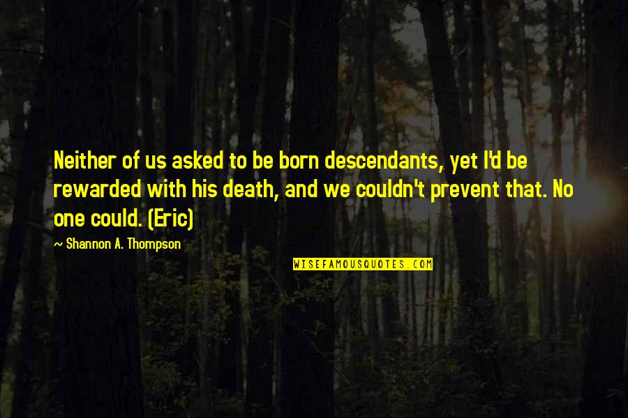 Descendants Quotes By Shannon A. Thompson: Neither of us asked to be born descendants,