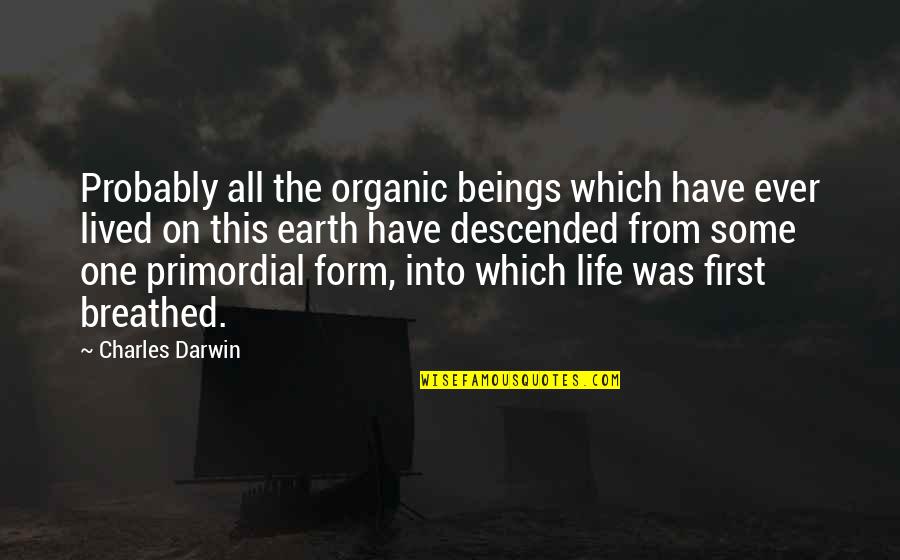 Descended Quotes By Charles Darwin: Probably all the organic beings which have ever