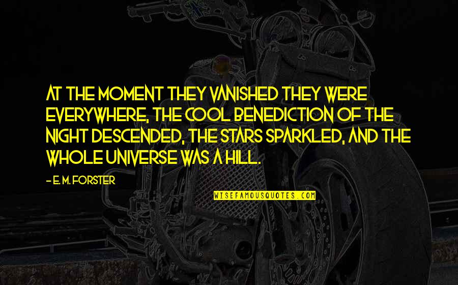Descended Quotes By E. M. Forster: At the moment they vanished they were everywhere,