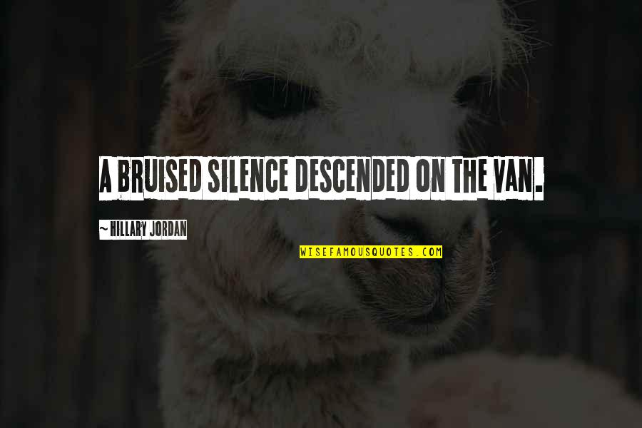 Descended Quotes By Hillary Jordan: A bruised silence descended on the van.
