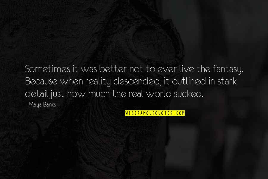 Descended Quotes By Maya Banks: Sometimes it was better not to ever live