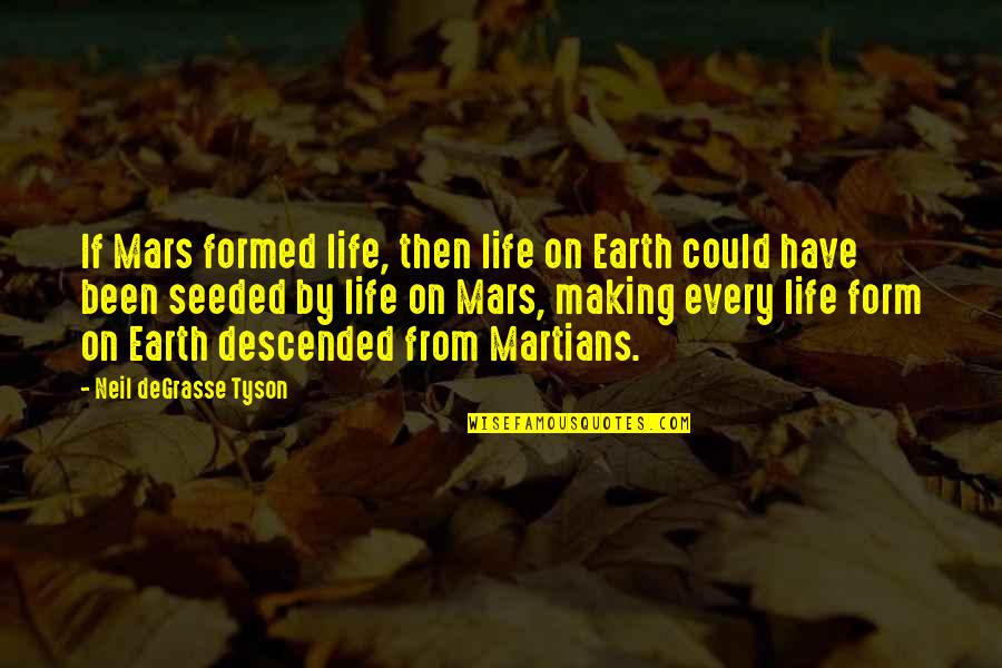 Descended Quotes By Neil DeGrasse Tyson: If Mars formed life, then life on Earth
