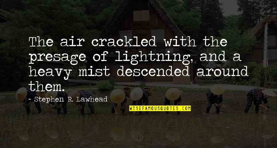 Descended Quotes By Stephen R. Lawhead: The air crackled with the presage of lightning,