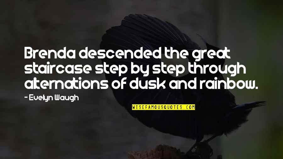 Descended Upon Quotes By Evelyn Waugh: Brenda descended the great staircase step by step Descended Upon Quotes By Evelyn Waugh: Brenda descended the great staircase step by step