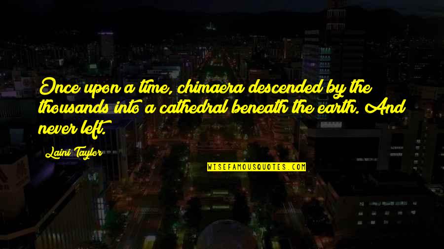 Descended Upon Quotes By Laini Taylor: Once upon a time, chimaera descended by the Descended Upon Quotes By Laini Taylor: Once upon a time, chimaera descended by the