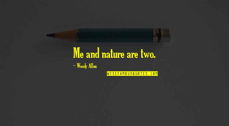 Descendedmore Quotes By Woody Allen: Me and nature are two.