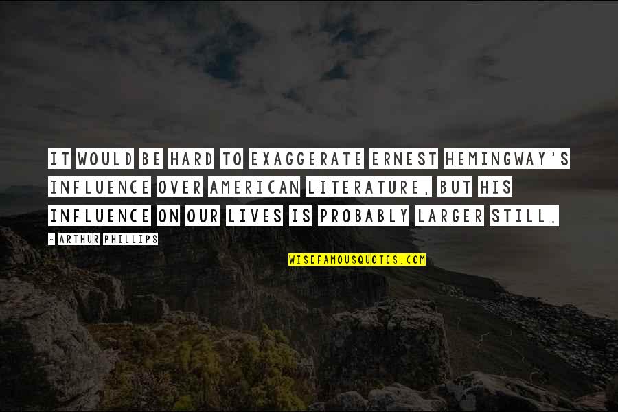 Descendencia In English Quotes By Arthur Phillips: It would be hard to exaggerate Ernest Hemingway's Descendencia In English Quotes By Arthur Phillips: It would be hard to exaggerate Ernest Hemingway's