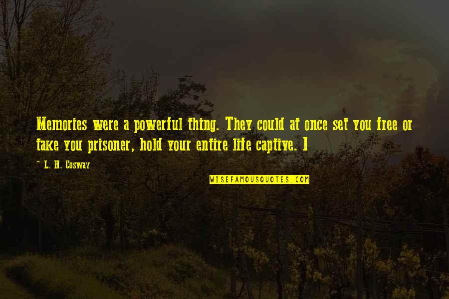 Descendent Quotes By L. H. Cosway: Memories were a powerful thing. They could at Descendent Quotes By L. H. Cosway: Memories were a powerful thing. They could at