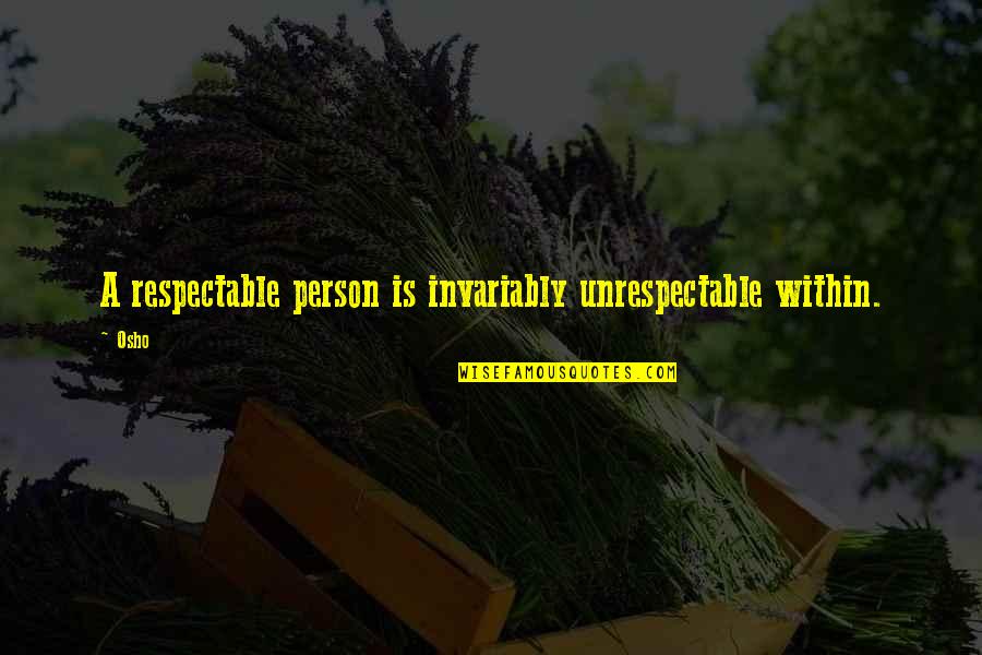 Descender Comic Quotes By Osho: A respectable person is invariably unrespectable within.