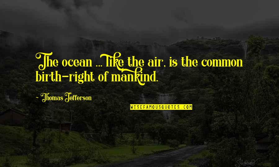 Descender Quotes By Thomas Jefferson: The ocean ... like the air, is the