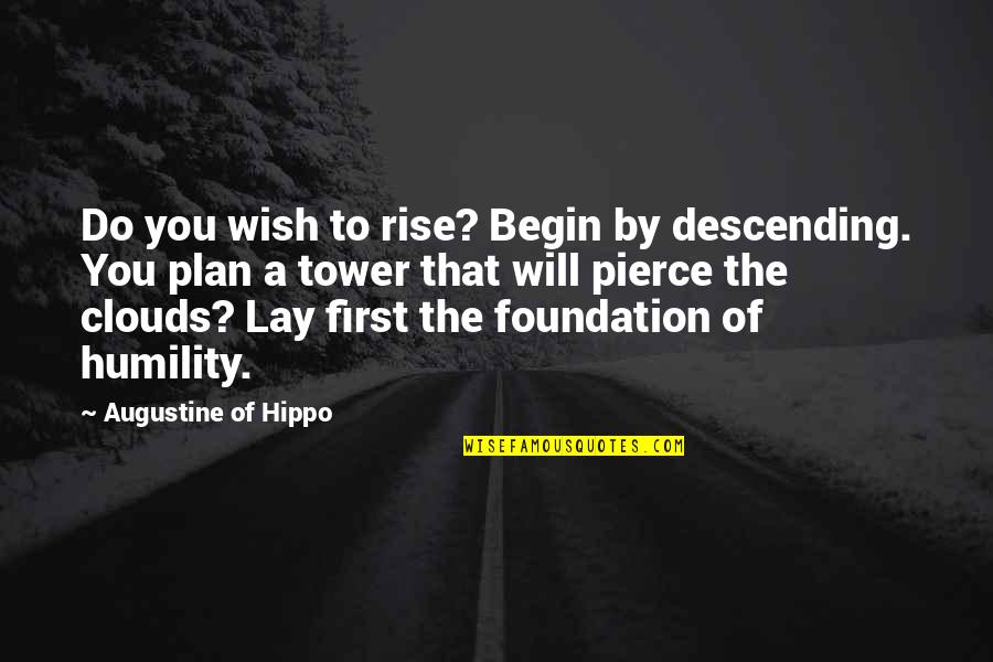 Descending Quotes By Augustine Of Hippo: Do you wish to rise? Begin by descending.