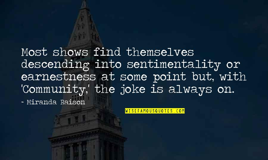 Descending Quotes By Miranda Raison: Most shows find themselves descending into sentimentality or