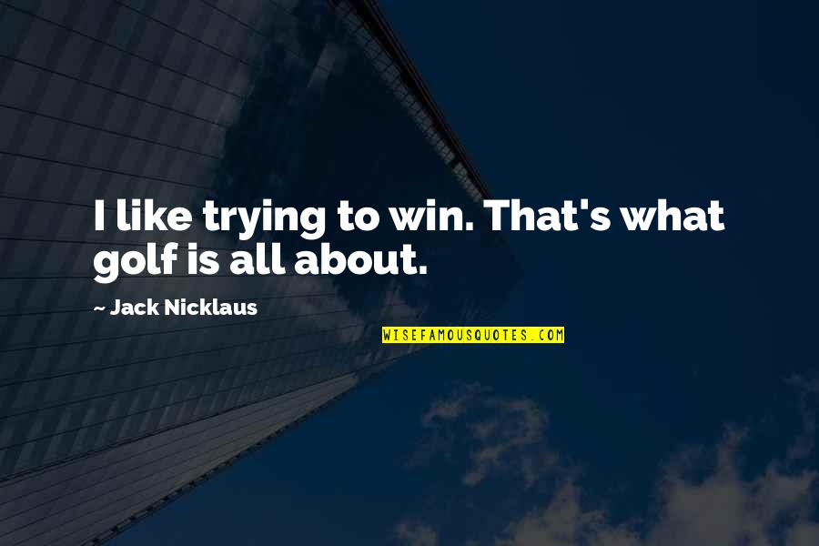 Descendo A Serra Quotes By Jack Nicklaus: I like trying to win. That's what golf