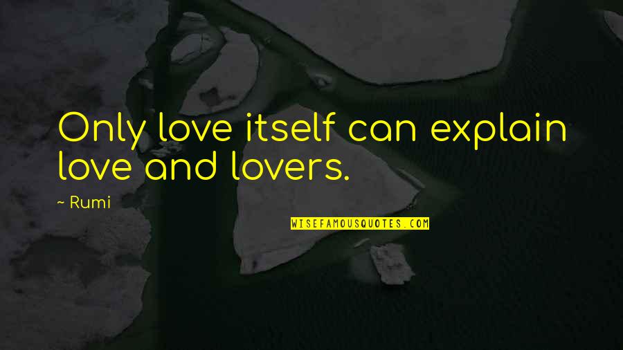 Descendo Spell Quotes By Rumi: Only love itself can explain love and lovers.
