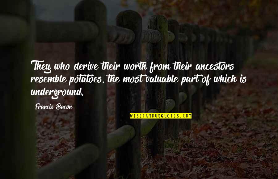 Descendre In English Quotes By Francis Bacon: They who derive their worth from their ancestors