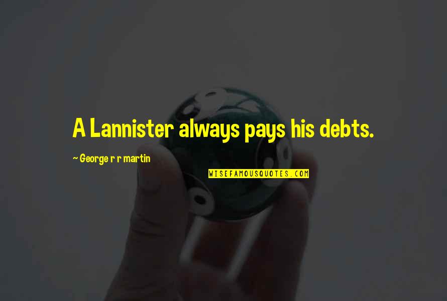 Descenso Pelicula Quotes By George R R Martin: A Lannister always pays his debts.