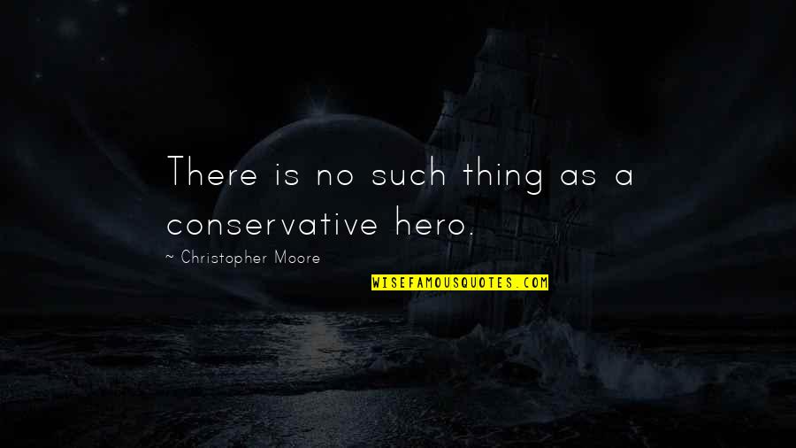 Descensus Quotes By Christopher Moore: There is no such thing as a conservative