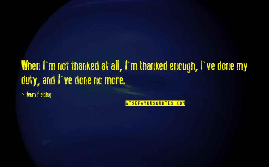 Descent Into Darkness Quotes By Henry Fielding: When I'm not thanked at all, I'm thanked