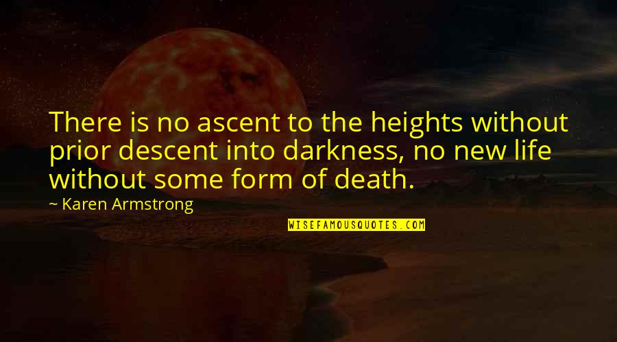 Descent Into Darkness Quotes By Karen Armstrong: There is no ascent to the heights without