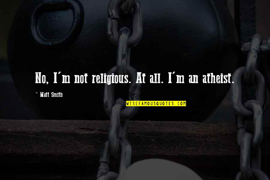 Descent Of Man Quotes By Matt Smith: No, I'm not religious. At all. I'm an