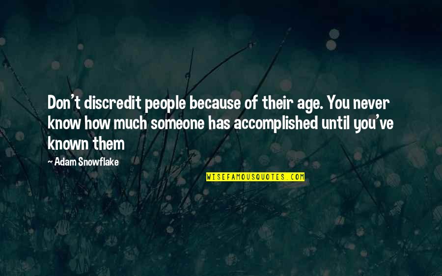 Descent Picture Quotes By Adam Snowflake: Don't discredit people because of their age. You