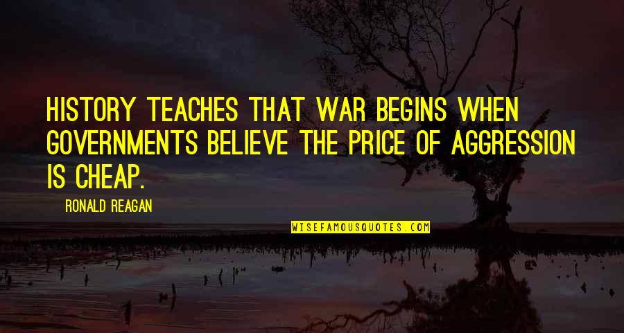 Descent With Modification Quotes By Ronald Reagan: History teaches that war begins when governments believe