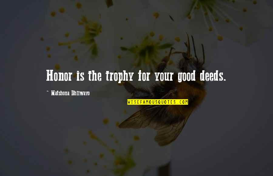 Descenza Jewelry Quotes By Matshona Dhliwayo: Honor is the trophy for your good deeds.