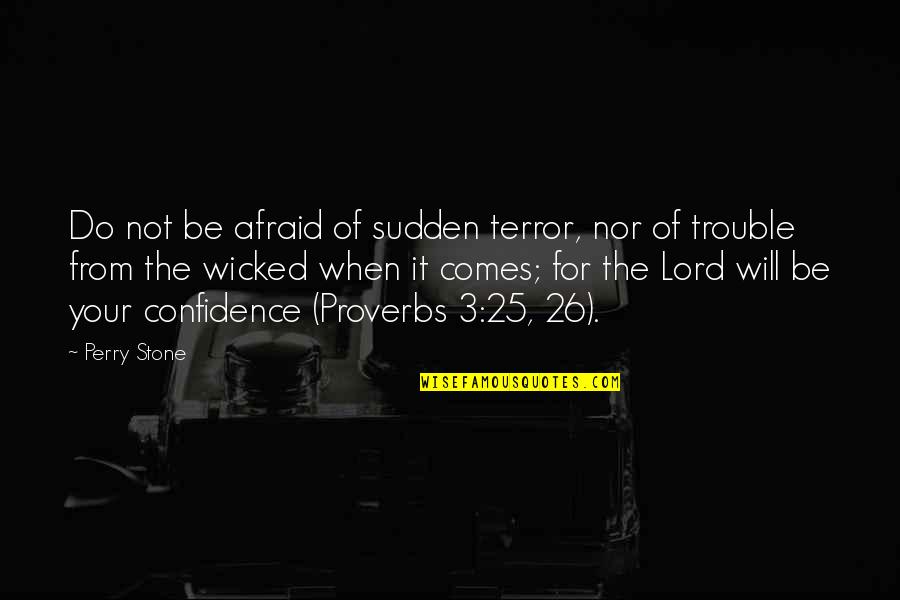 Descenza Jewelry Quotes By Perry Stone: Do not be afraid of sudden terror, nor