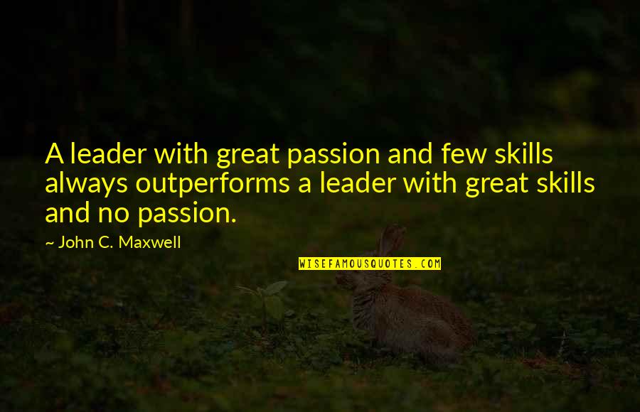Descer A Costa Quotes By John C. Maxwell: A leader with great passion and few skills