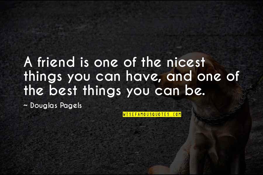 Descerebracion Quotes By Douglas Pagels: A friend is one of the nicest things