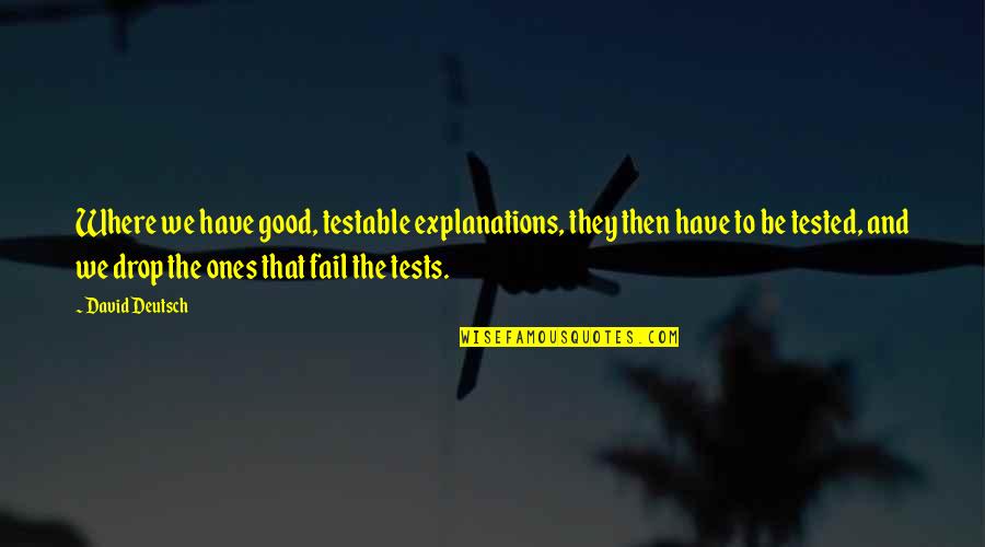 Deschain Arms Quotes By David Deutsch: Where we have good, testable explanations, they then Deschain Arms Quotes By David Deutsch: Where we have good, testable explanations, they then