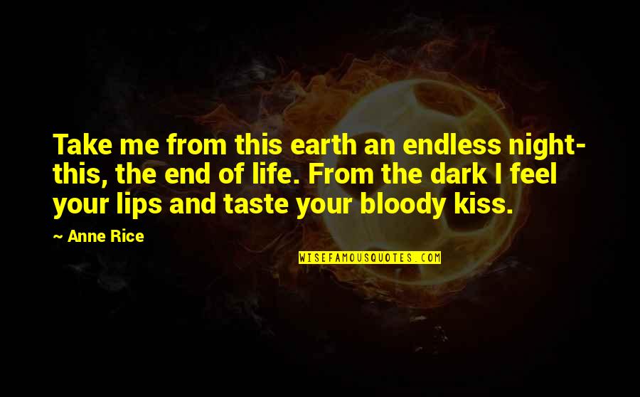 Deschain Winery Quotes By Anne Rice: Take me from this earth an endless night- Deschain Winery Quotes By Anne Rice: Take me from this earth an endless night-