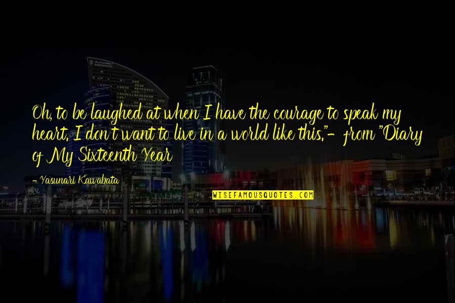 Deschain Winery Quotes By Yasunari Kawabata: Oh, to be laughed at when I have Deschain Winery Quotes By Yasunari Kawabata: Oh, to be laughed at when I have