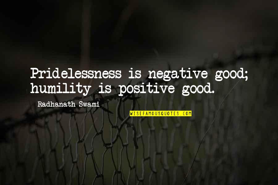 Deschaine Muscular Quotes By Radhanath Swami: Pridelessness is negative good; humility is positive good. Deschaine Muscular Quotes By Radhanath Swami: Pridelessness is negative good; humility is positive good.