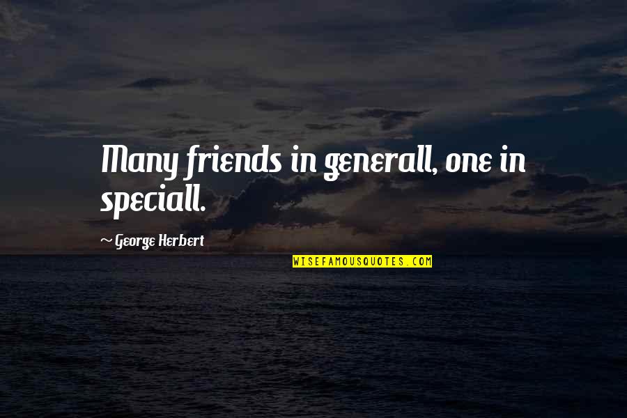 Deschambault Grondines Quotes By George Herbert: Many friends in generall, one in speciall.