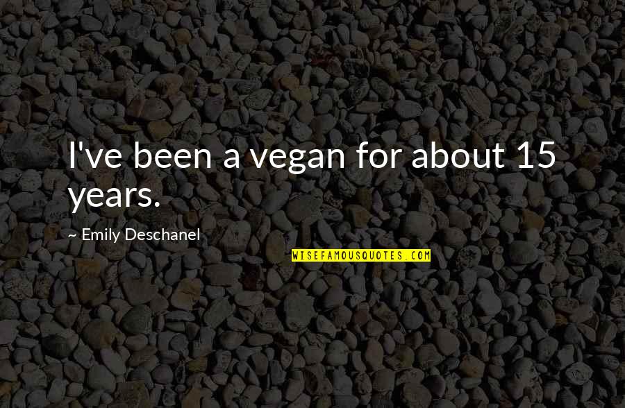 Deschanel Quotes By Emily Deschanel: I've been a vegan for about 15 years.
