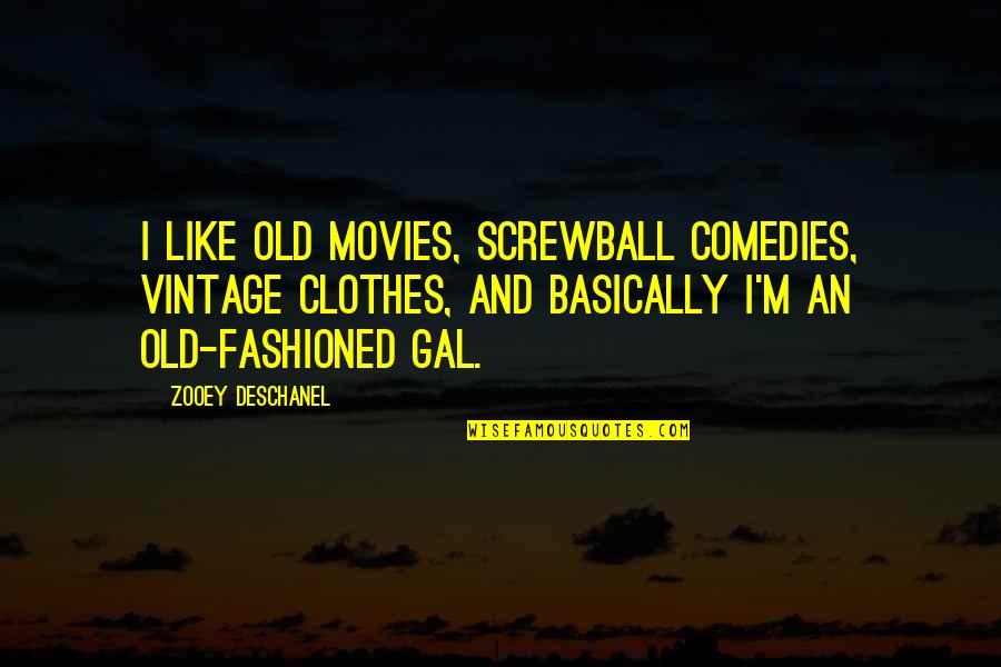 Deschanel Quotes By Zooey Deschanel: I like old movies, screwball comedies, vintage clothes,