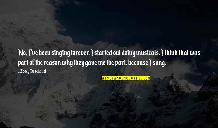 Deschanel Quotes By Zooey Deschanel: No, I've been singing forever. I started out