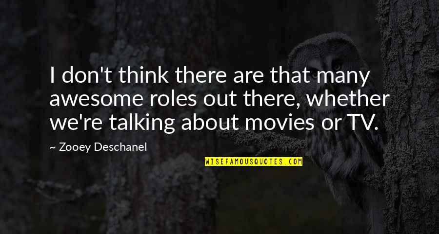 Deschanel Quotes By Zooey Deschanel: I don't think there are that many awesome