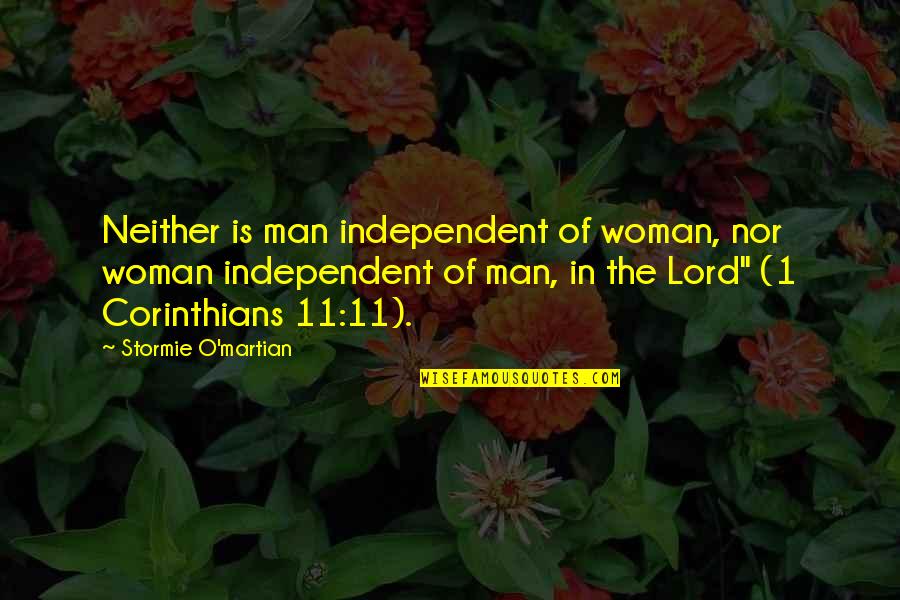 Descheemaecker Quotes By Stormie O'martian: Neither is man independent of woman, nor woman