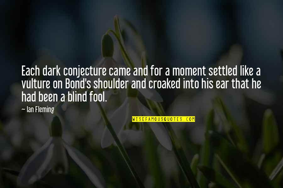 Descheemaeker Duiven Quotes By Ian Fleming: Each dark conjecture came and for a moment Descheemaeker Duiven Quotes By Ian Fleming: Each dark conjecture came and for a moment