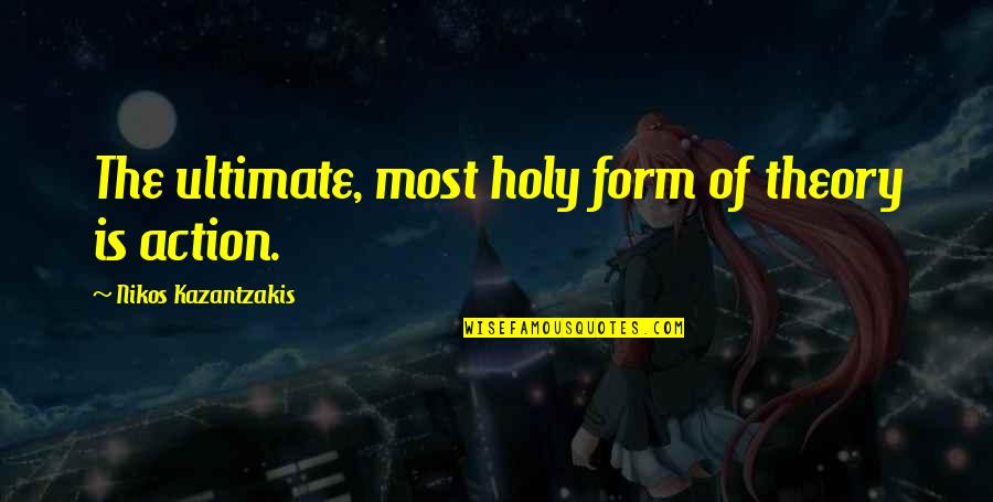 Descheemaeker Quotes By Nikos Kazantzakis: The ultimate, most holy form of theory is Descheemaeker Quotes By Nikos Kazantzakis: The ultimate, most holy form of theory is