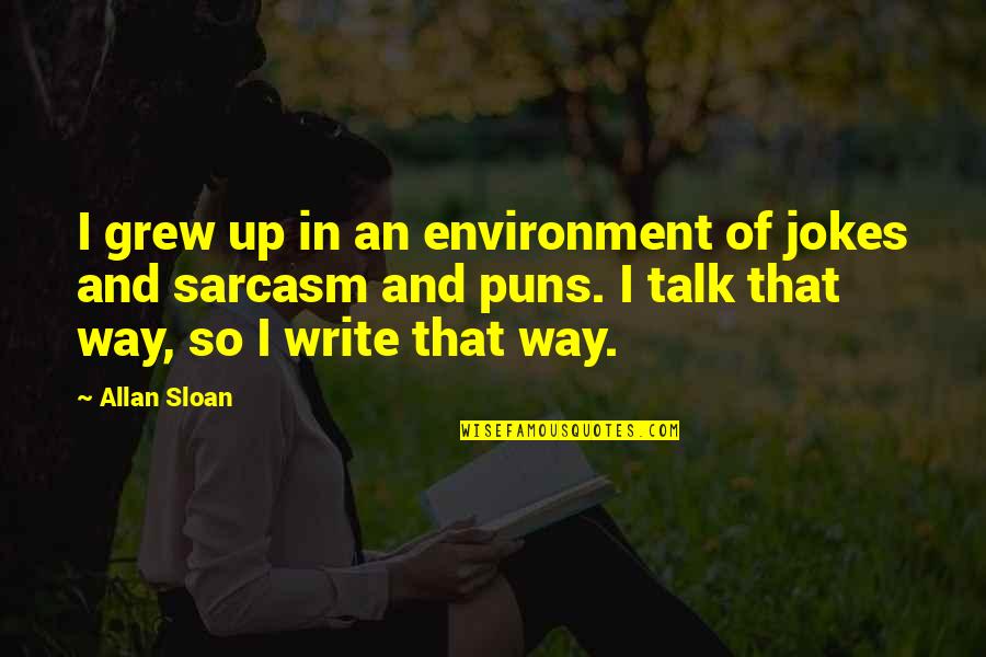 Deschepper Farm Quotes By Allan Sloan: I grew up in an environment of jokes Deschepper Farm Quotes By Allan Sloan: I grew up in an environment of jokes