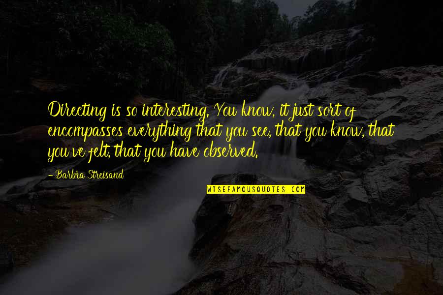 Deschler Bethlehem Quotes By Barbra Streisand: Directing is so interesting. You know, it just Deschler Bethlehem Quotes By Barbra Streisand: Directing is so interesting. You know, it just